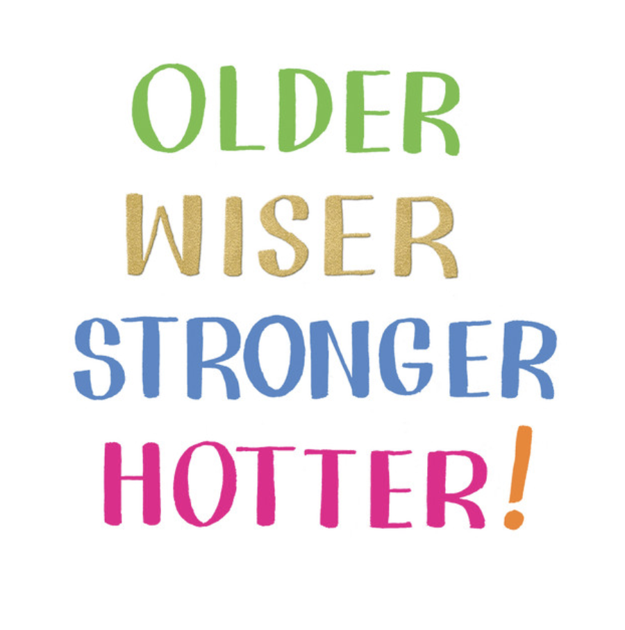 Girl Power Card - OLDER, WISER, STRONGER, HOTTER!