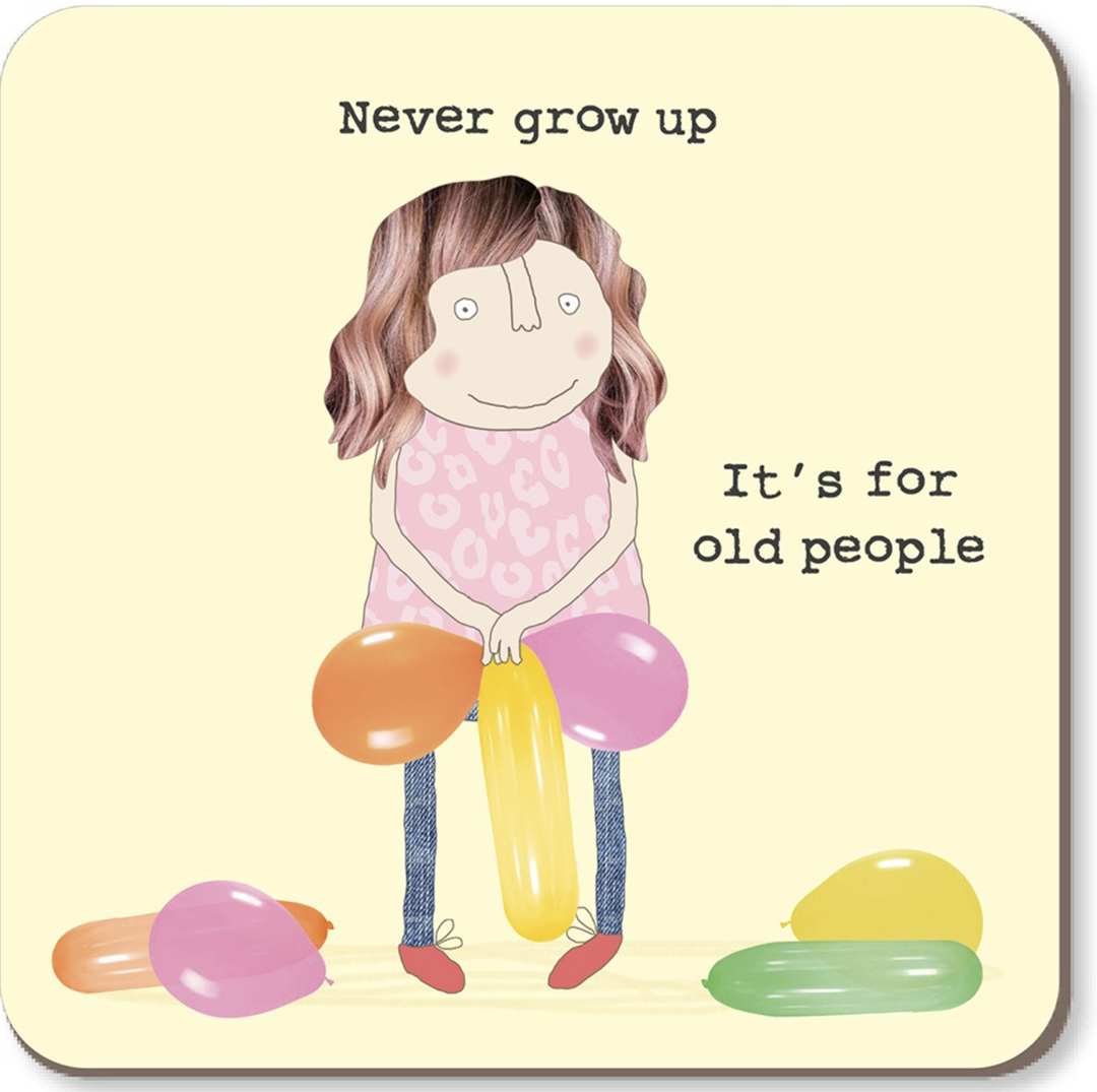 Rosie Made A Thing Coaster - Never grow up