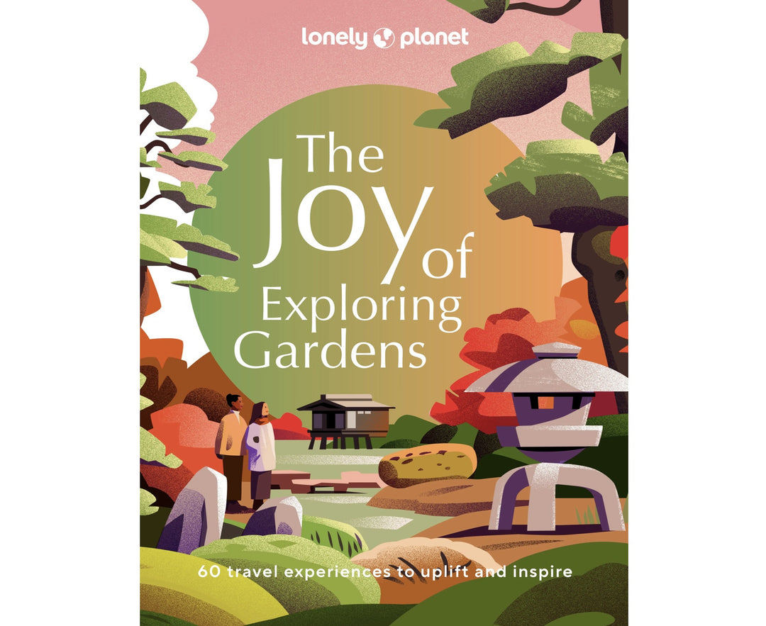 Lonely Planet: The Joy Of Exploring Gardens